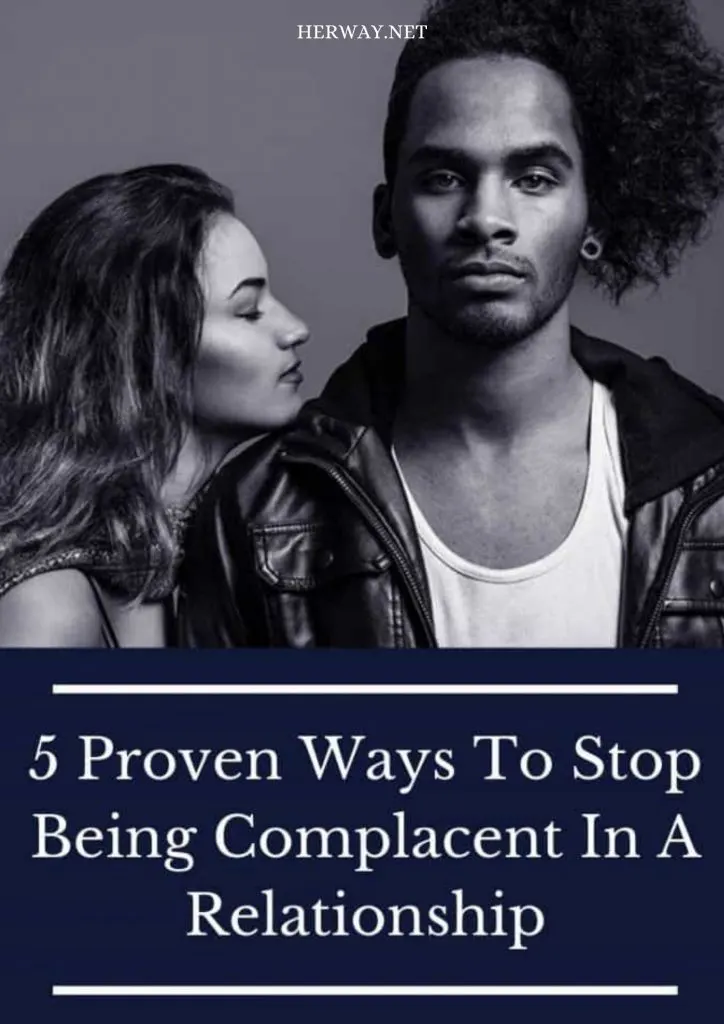 5 Proven Ways To Stop Being Complacent In A Relationship 