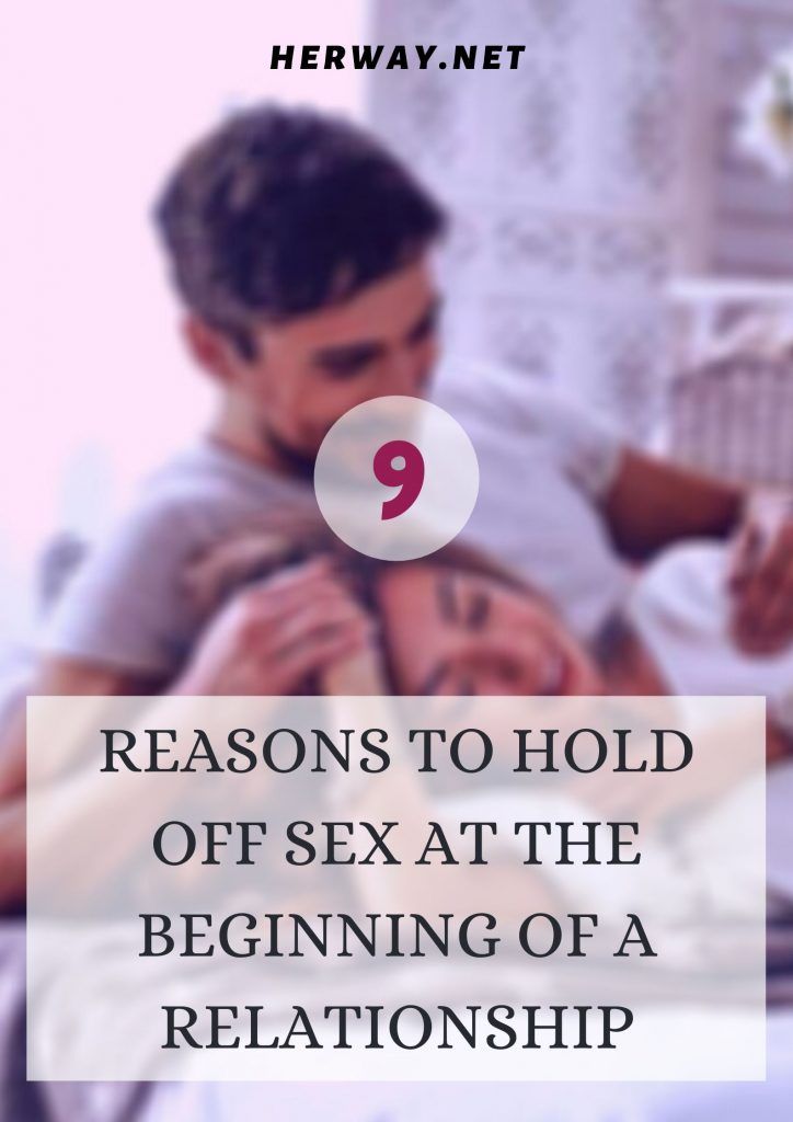 9 Reasons To Hold Off Sex At The Beginning Of A Relationship