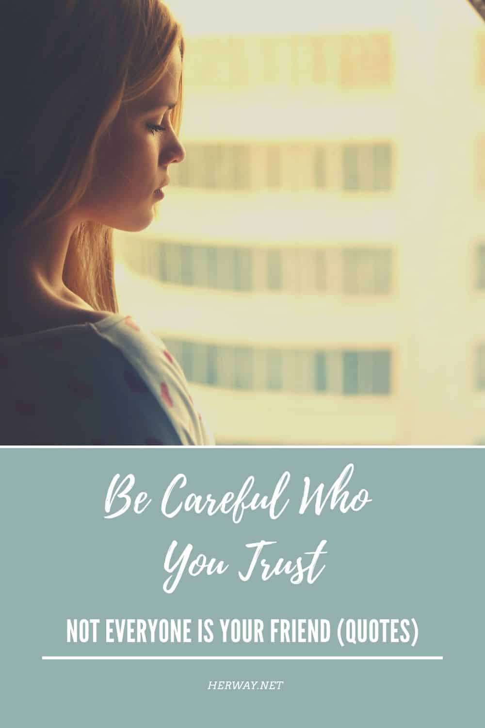 Be Careful Who You Trust – Not Everyone Is Your Friend (Quotes)