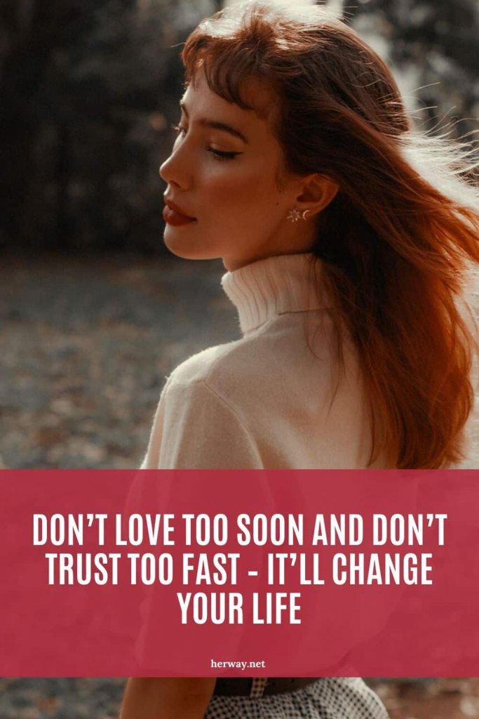 Trusting Too Fast Don’t Love Too Soon And Don’t Trust Too Fast – It’ll Change Your Life