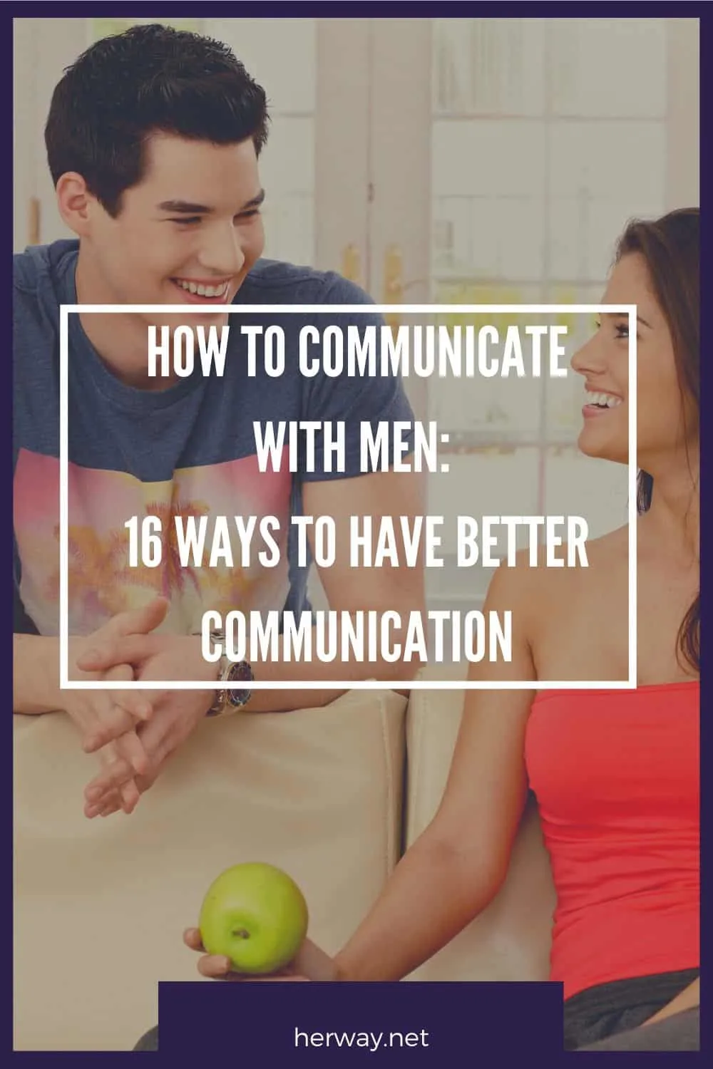 How To Communicate With Men: 16 Ways To Have Better Communication