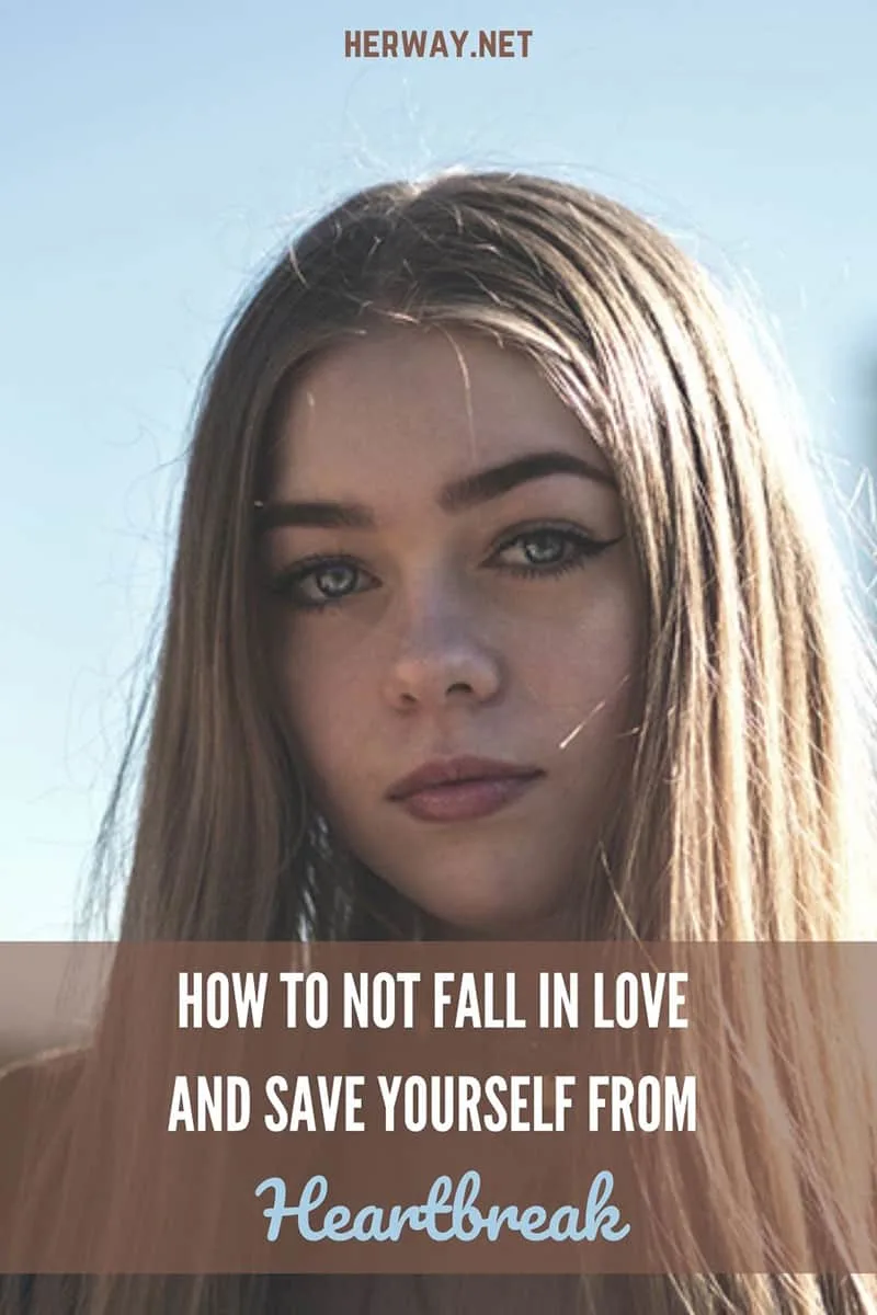 How To Not Fall In Love And Save Yourself From Heartbreak