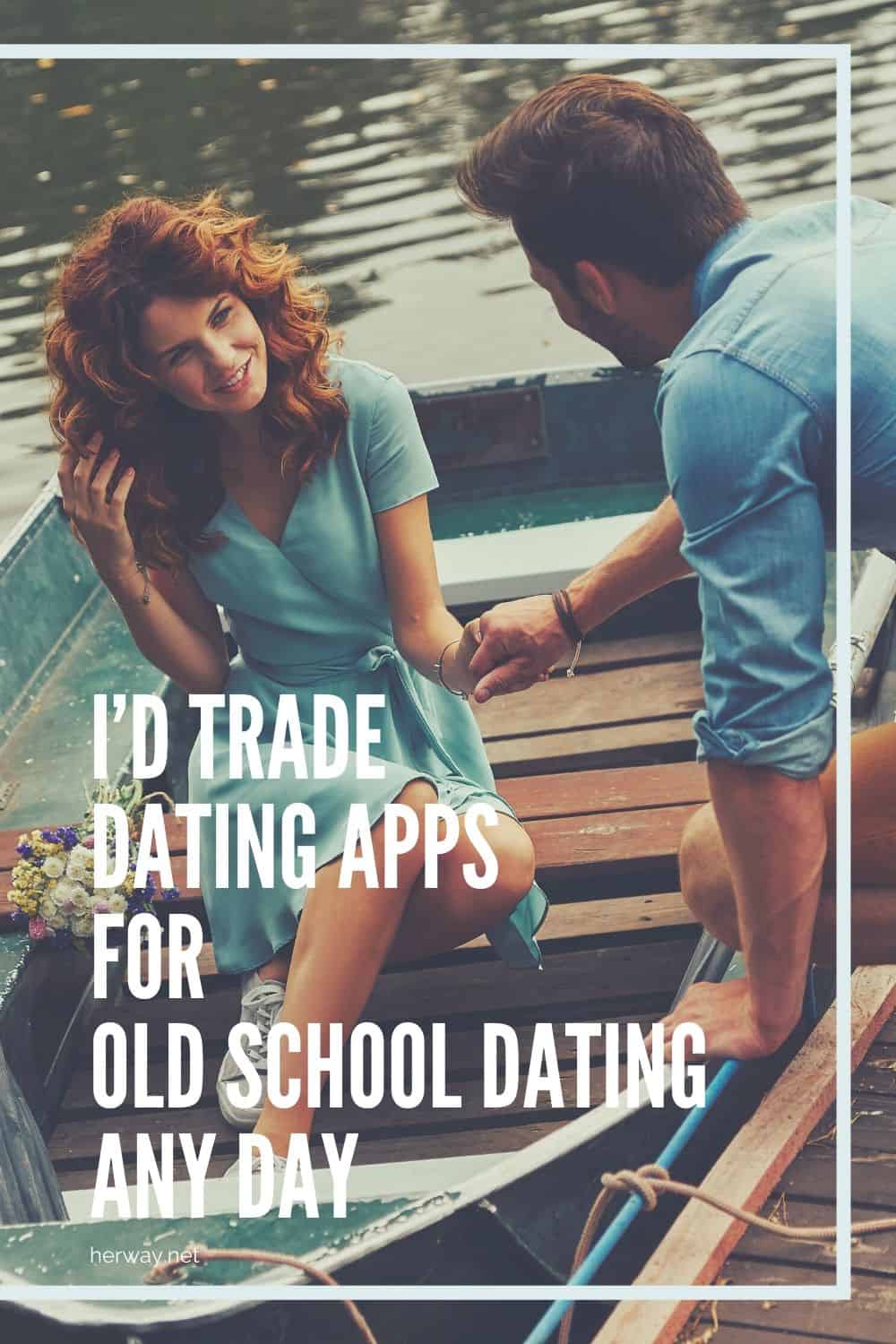 I’d Trade Dating Apps For Old School Dating Any Day