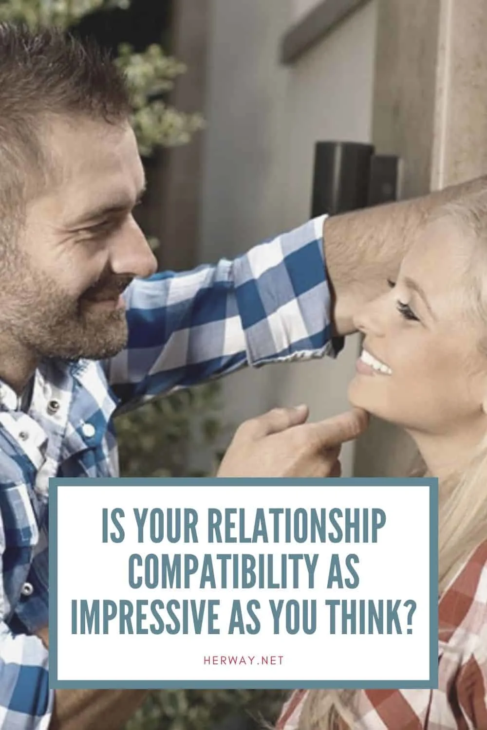 IS YOUR RELATIONSHIP COMPATIBILITY AS IMPRESSIVE AS YOU THINK?
