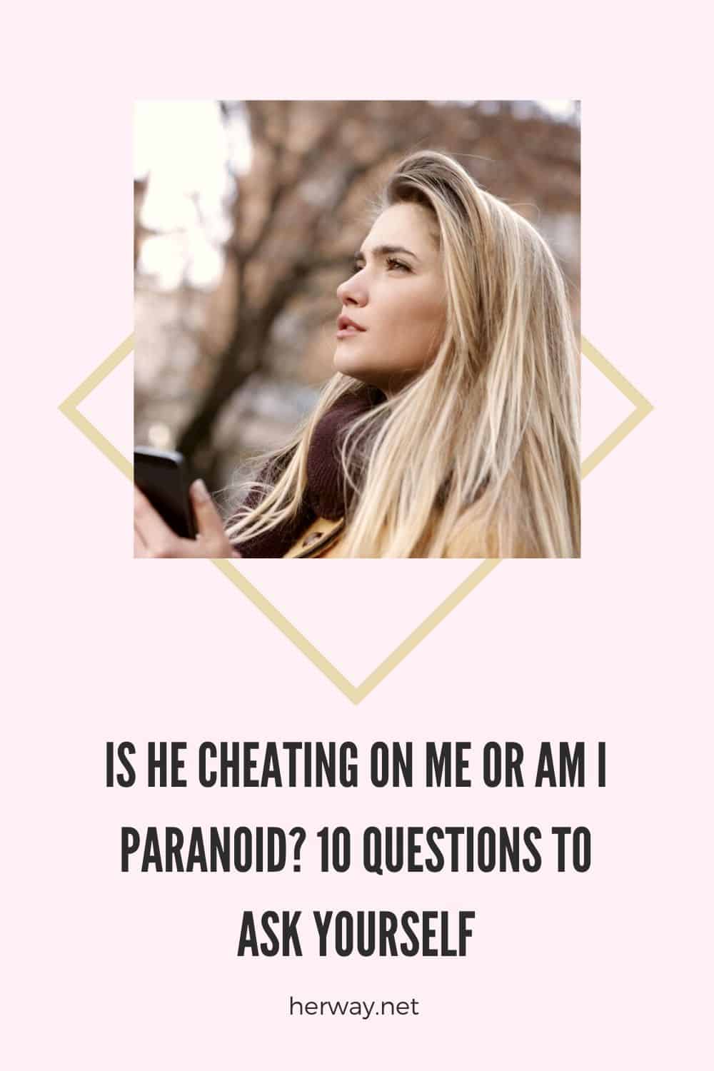 Is He Cheating On Me Or Am I Paranoid? 10 Questions To Ask Yourself