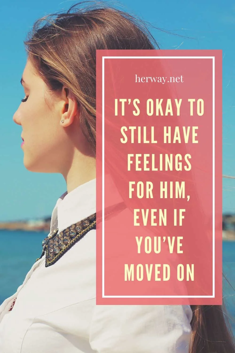 It's Okay To Still Have Feelings For Him, Even If You've Moved On