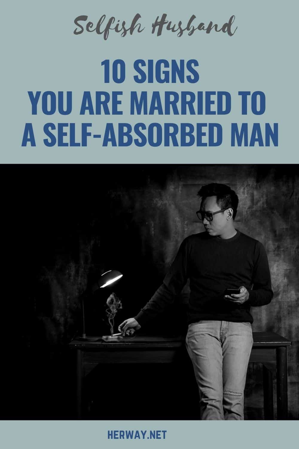 Selfish Husband 10 Signs You Are Married To A Self-Absorbed Man