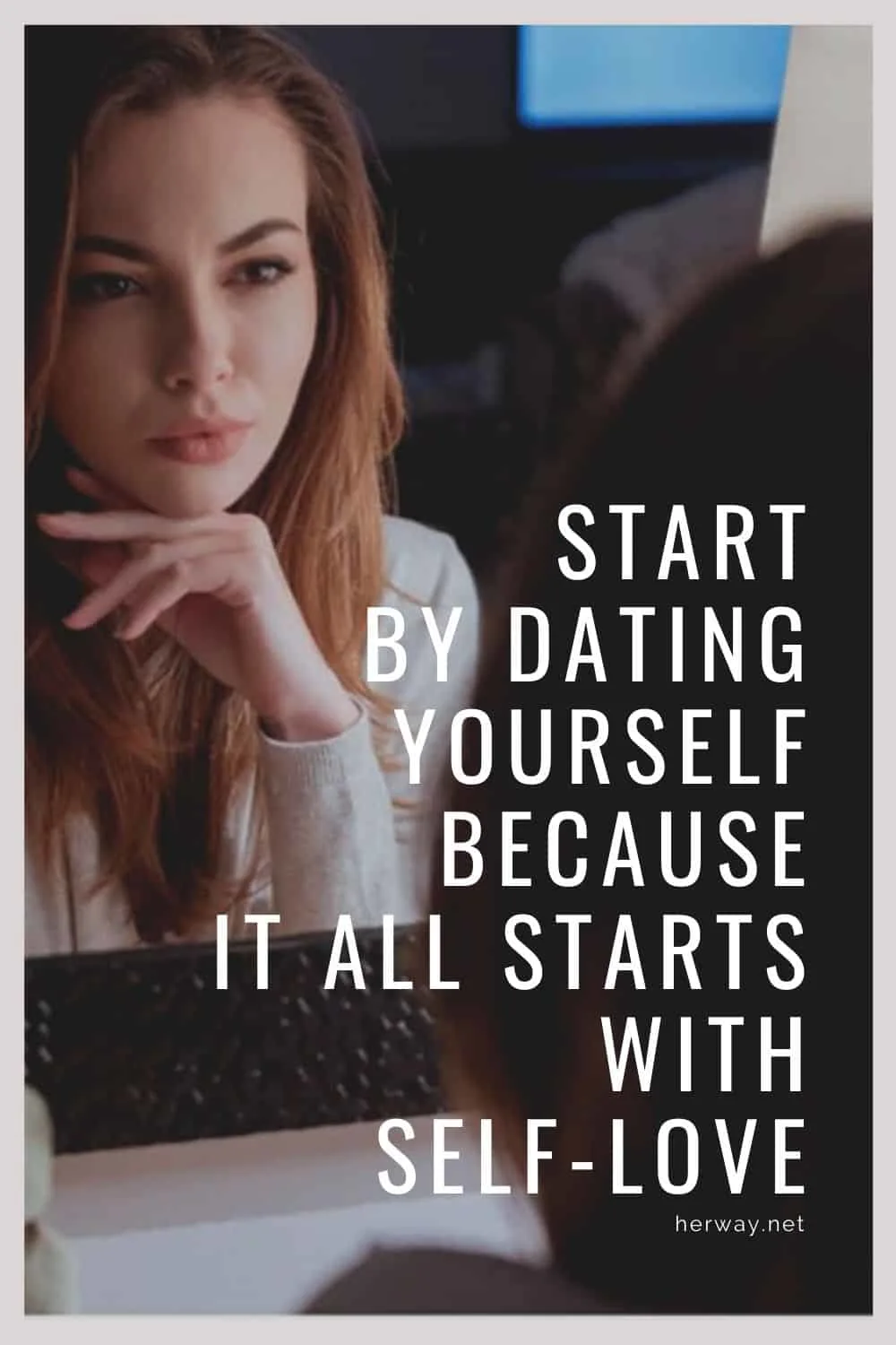 Start By Dating Yourself Because It All Starts With Self-Love