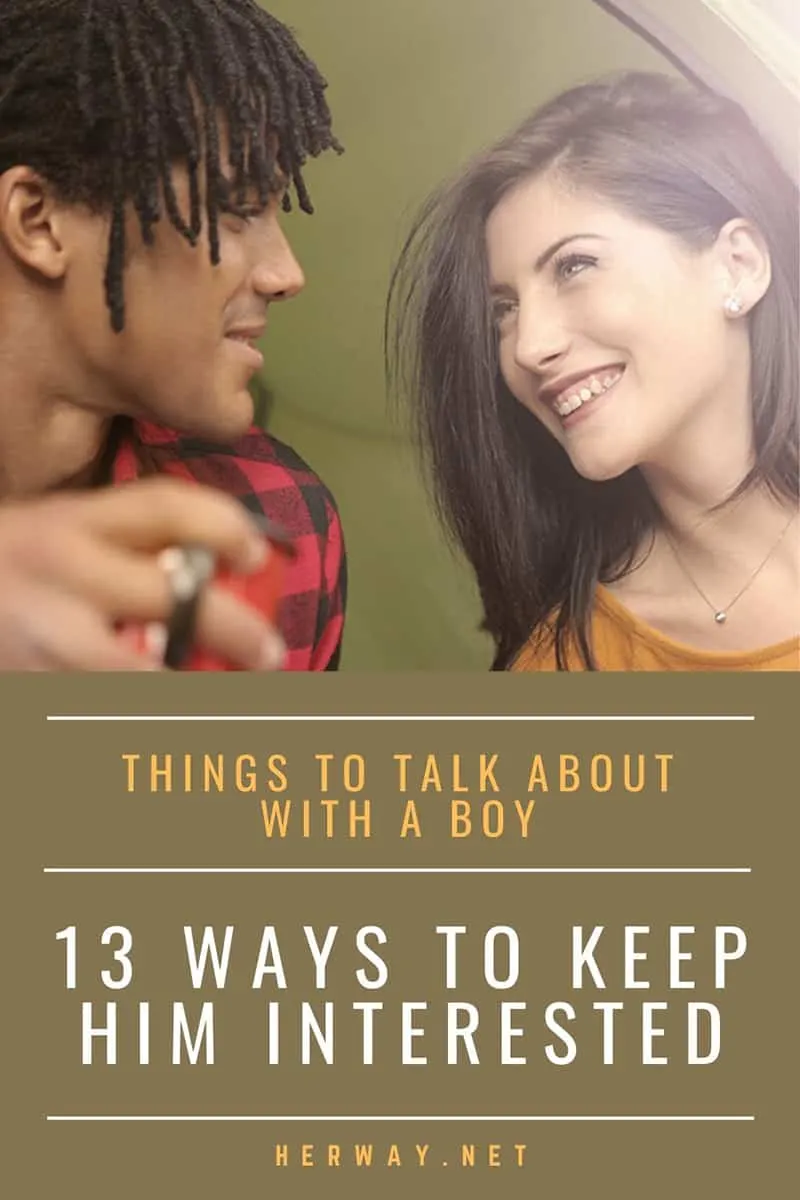 Things To Talk About With A Boy 13 Ways To Keep Him Interested