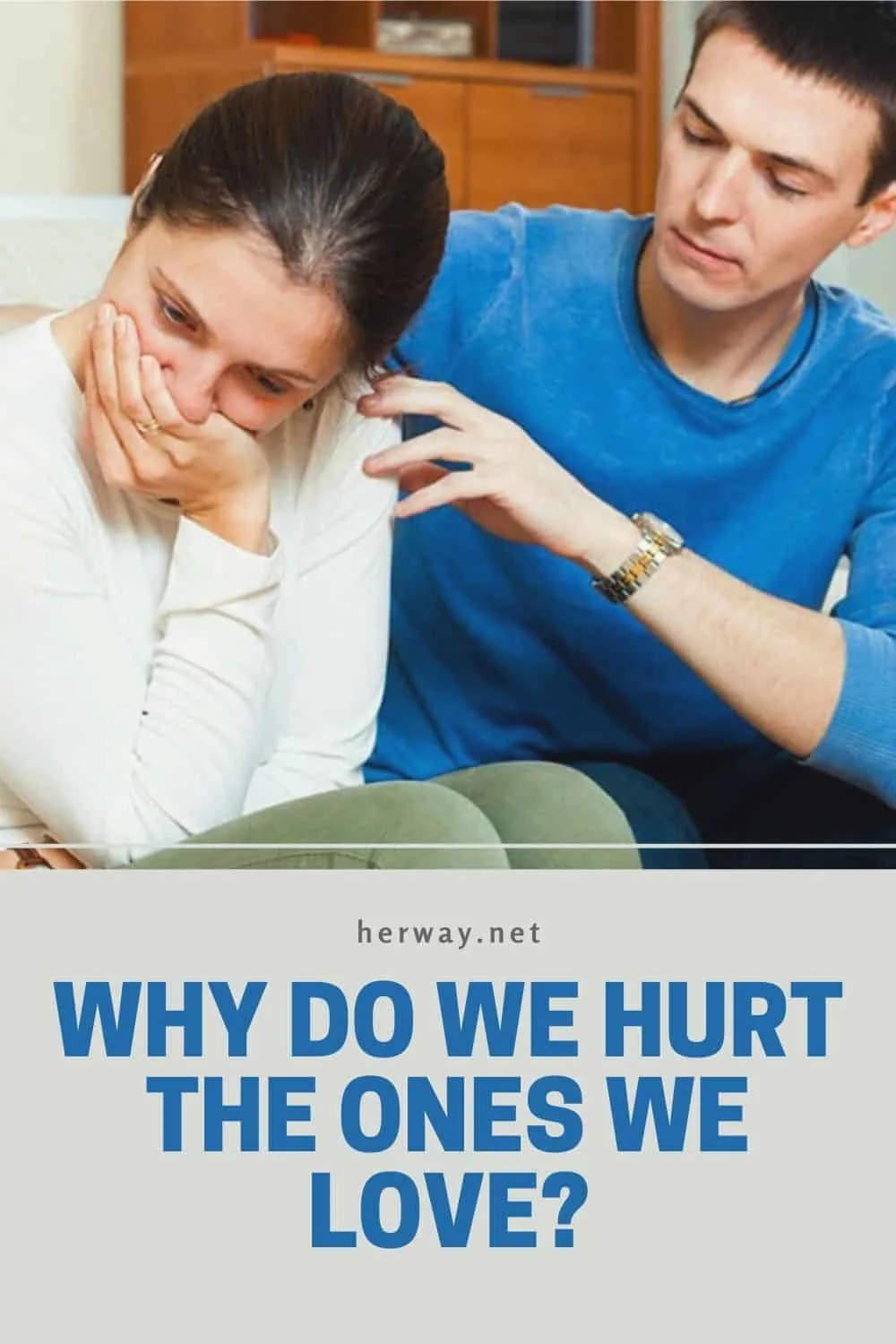 WHY DO WE HURT THE ONES WE LOVE?
