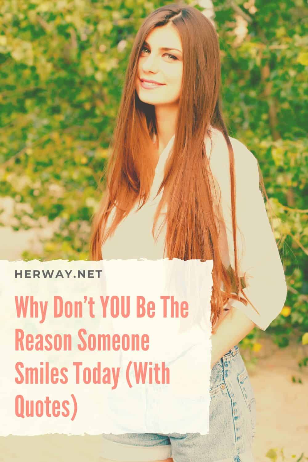 Why Don’t YOU Be The Reason Someone Smiles Today (With Quotes)