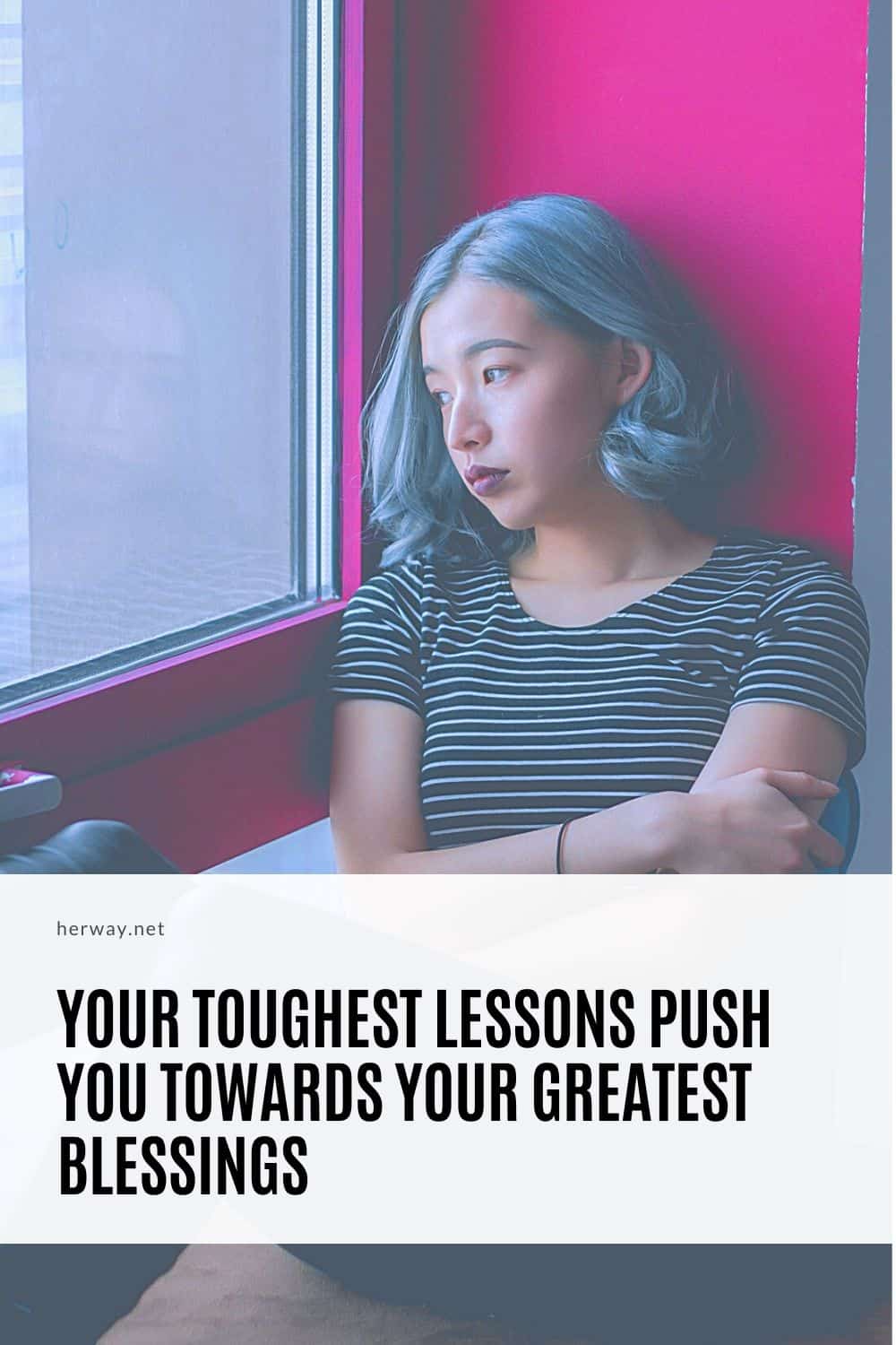 Your Toughest Lessons Push You Towards Your Greatest Blessings