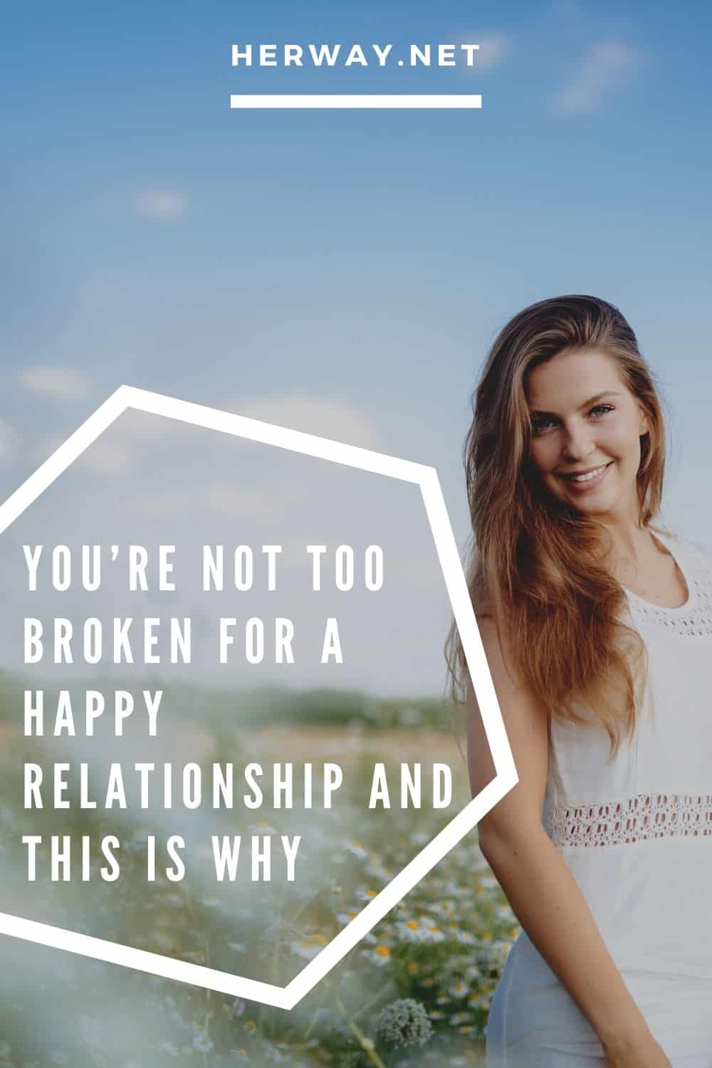 You’re NOT Too Broken For A Happy Relationship And This Is Why