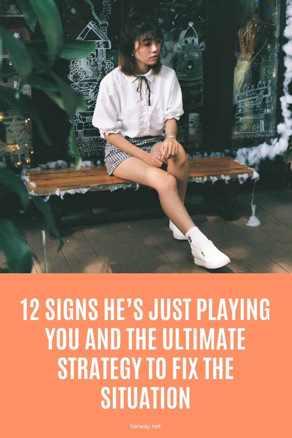 12 Signs He’s Just Playing You And The Ultimate Strategy To Fix The Situation