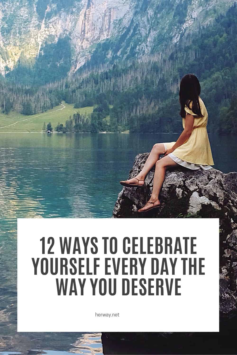 12 Ways To Celebrate Yourself Every Day The Way You Deserve