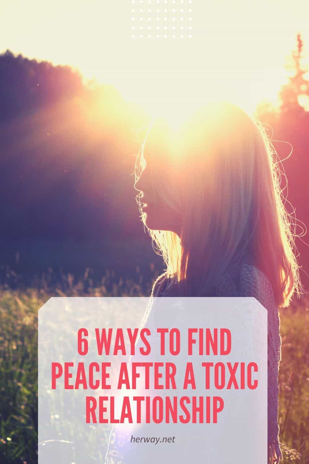 6 Ways To Find Peace After a Toxic Relationship