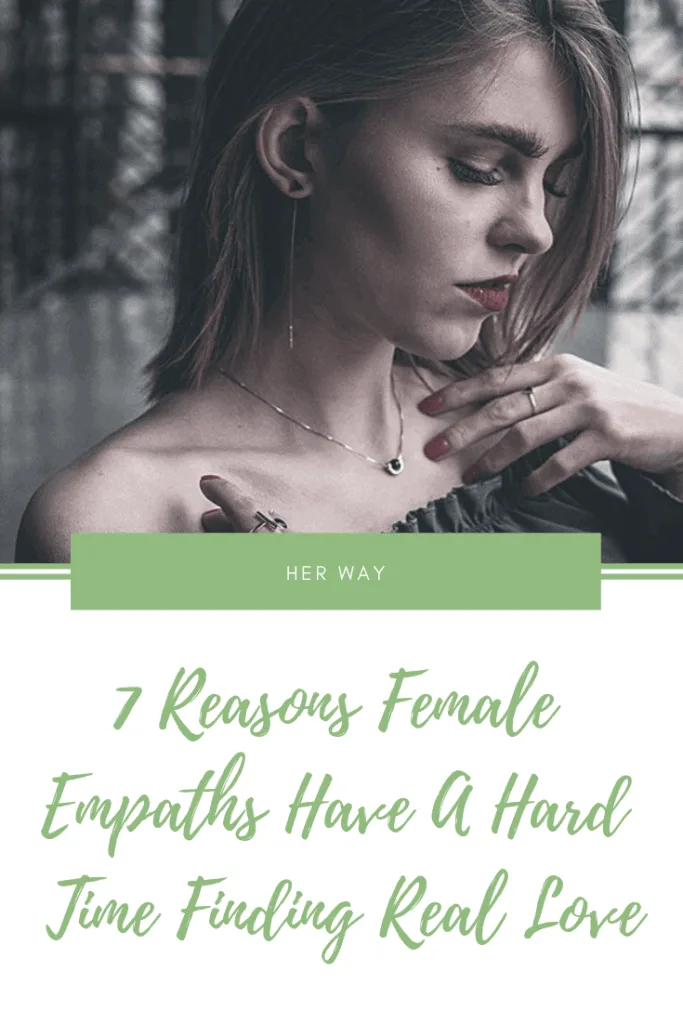 7 Reasons Female Empaths Have A Hard Time Finding Real Love