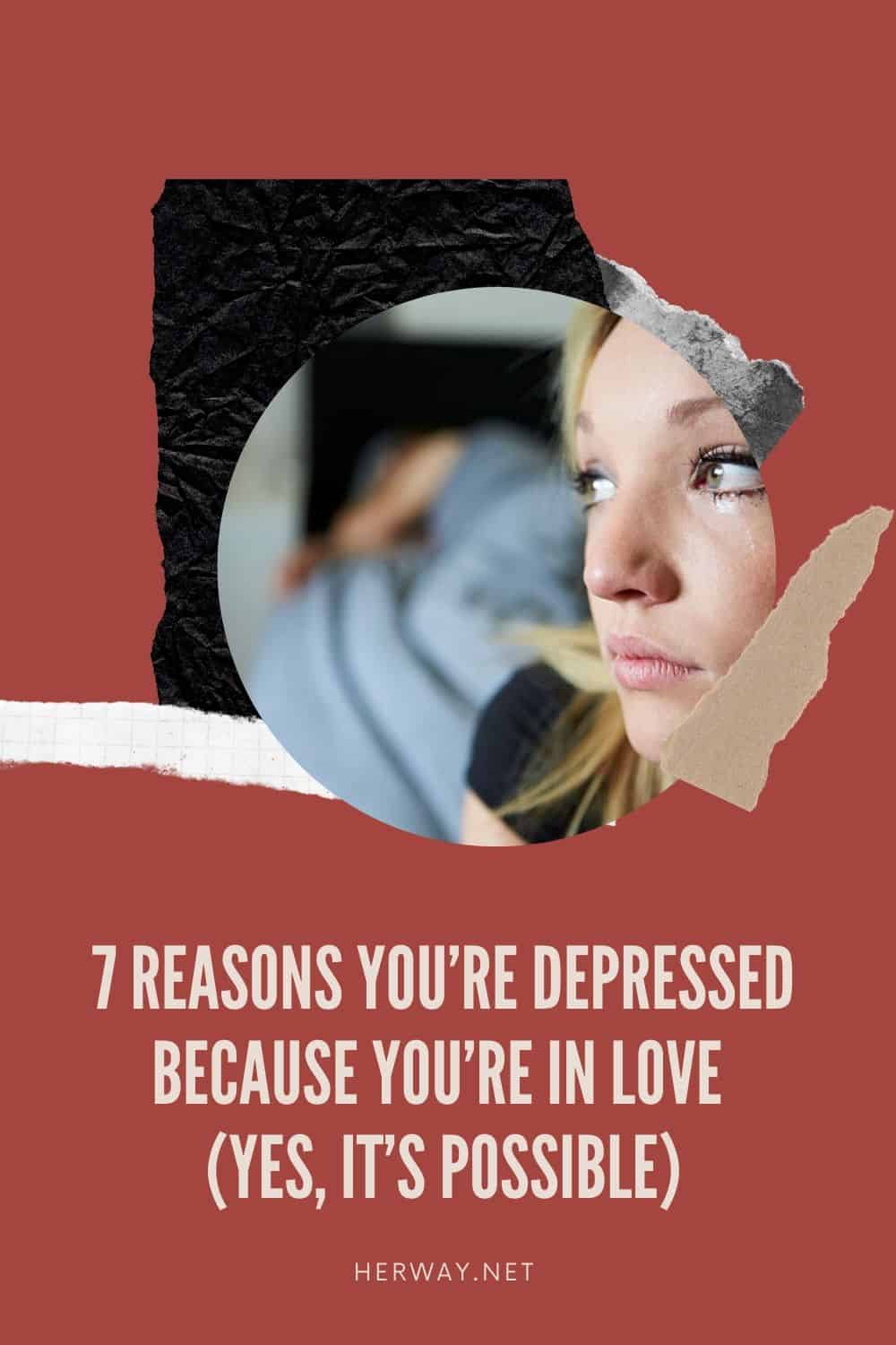 7 Reasons You’re Depressed Because You’re In Love (Yes, It’s Possible)