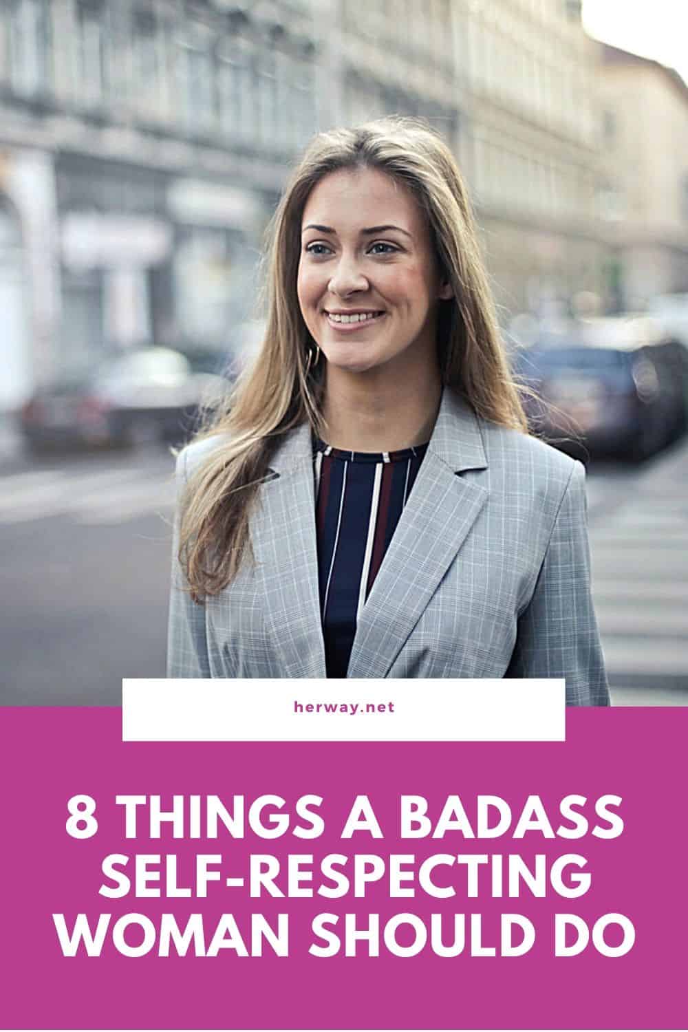 8 Things A Badass Self-Respecting Woman Should Do