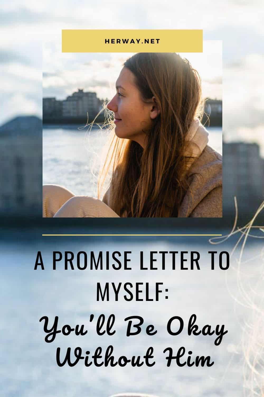 A Promise Letter To Myself: You’ll Be Okay Without Him