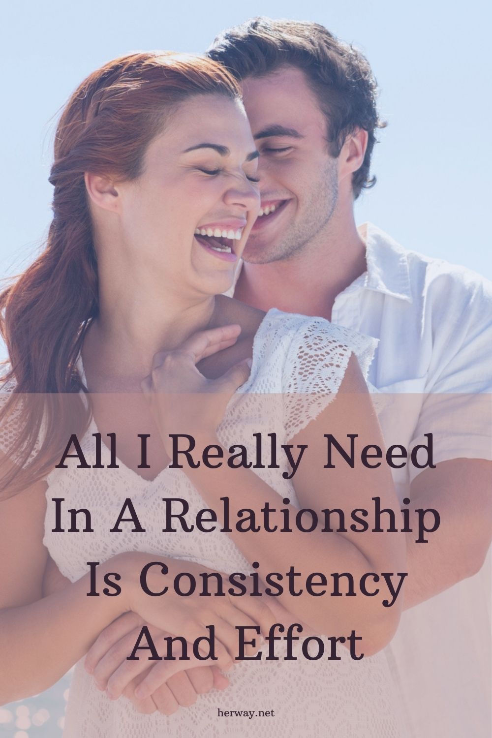 All I Really Need In A Relationship Is Consistency And Effort