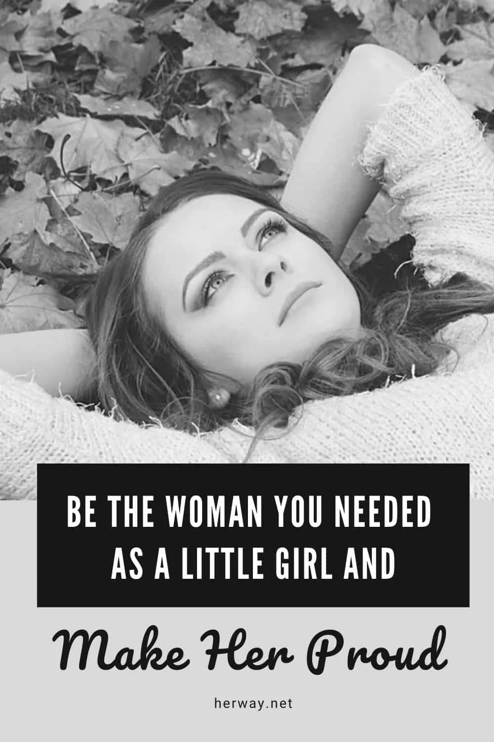 Be The Woman You Needed As A Little Girl And Make Her Proud