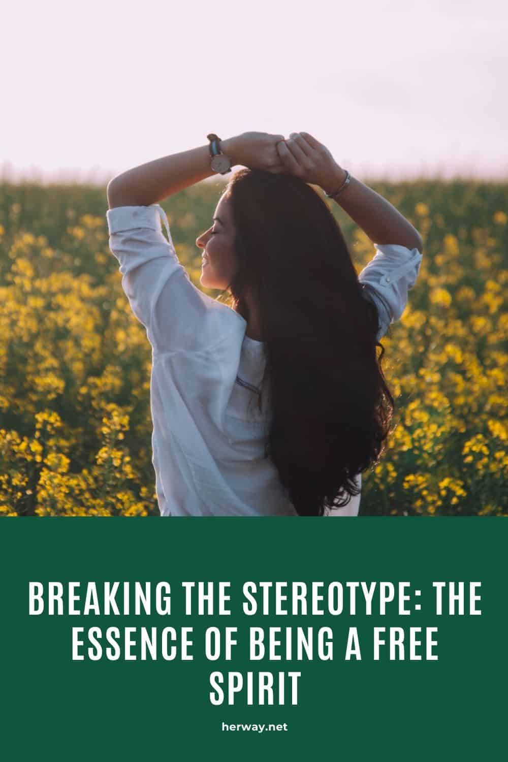 Breaking The Stereotype: The Essence Of Being A Free Spirit
