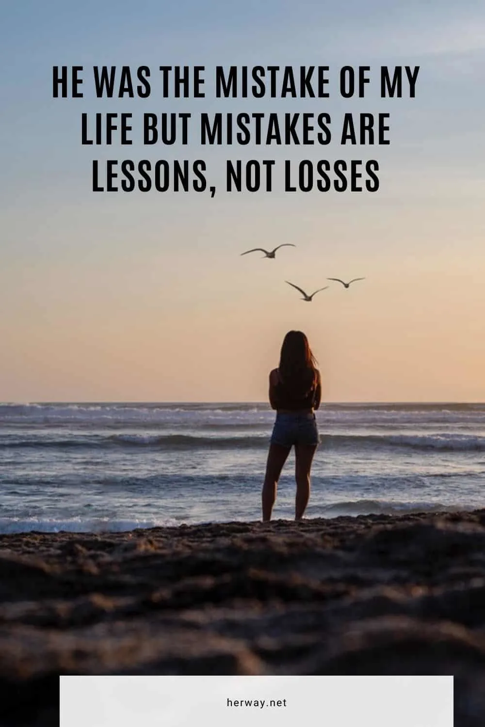 He Was The Mistake Of My Life But Mistakes Are Lessons, Not Losses
