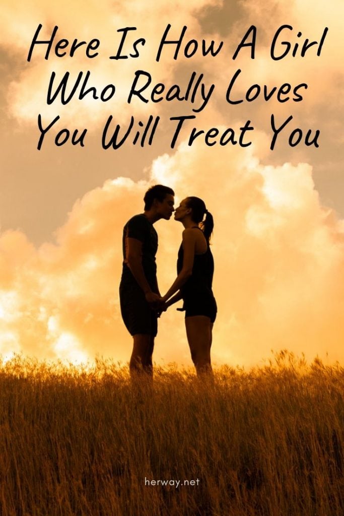 Here Is How A Girl Who Really Loves You Will Treat You