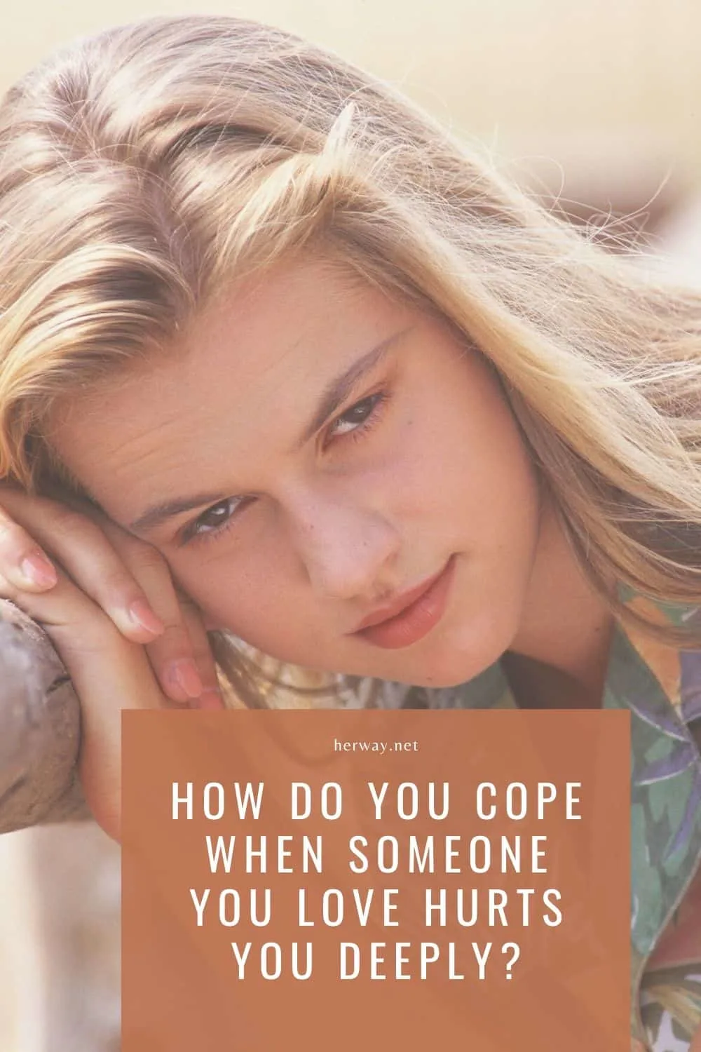 HOW DO YOU COPE WHEN SOMEONE YOU LOVE HURTS YOU DEEPLY?