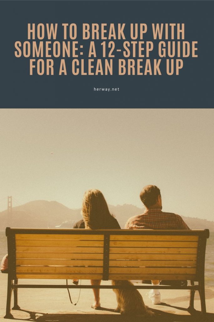 Break Up Routine How To Break Up With Someone: A 12-Step Guide For A Clean Break Up