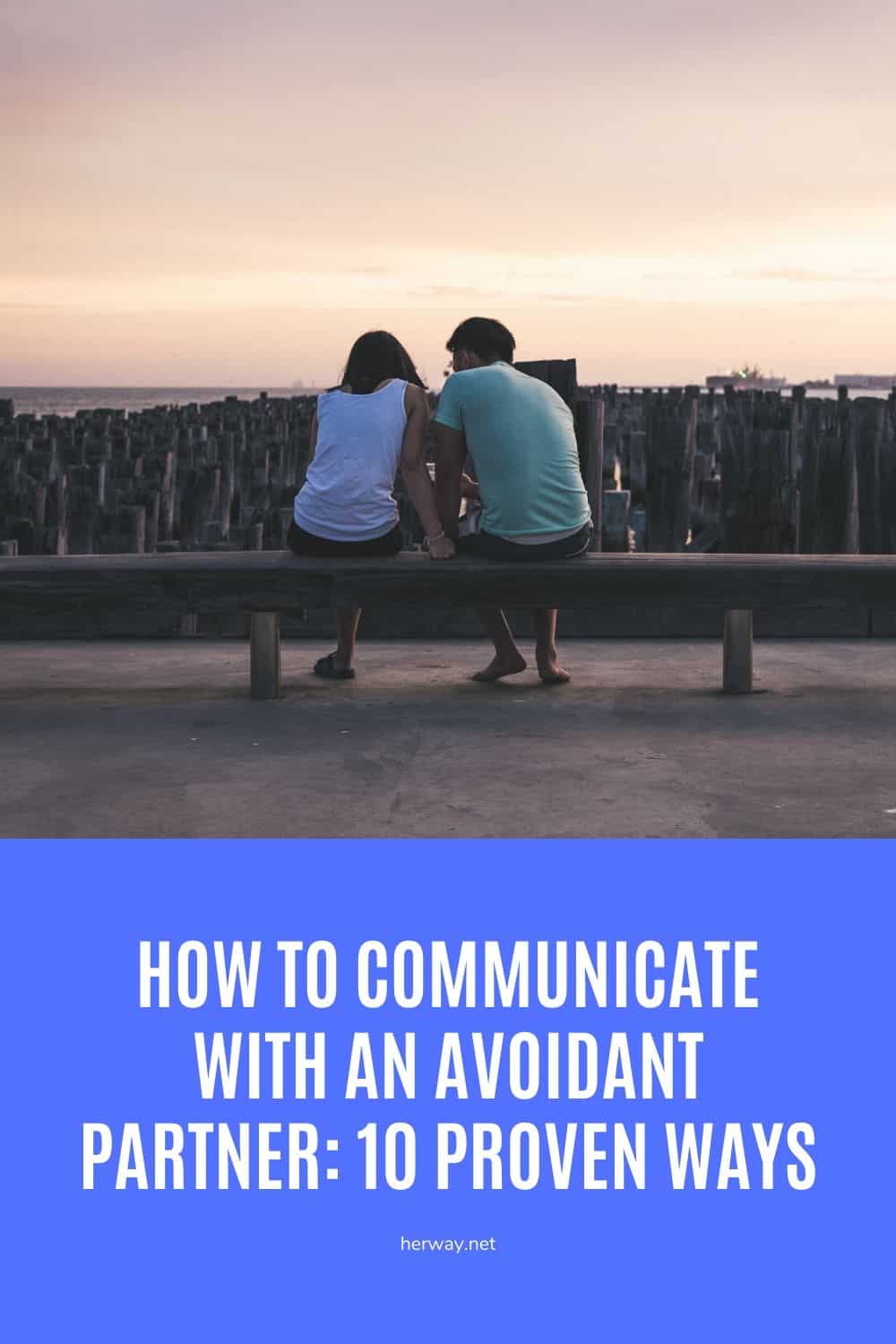 How To Communicate With An Avoidant Partner: 10 Proven Ways