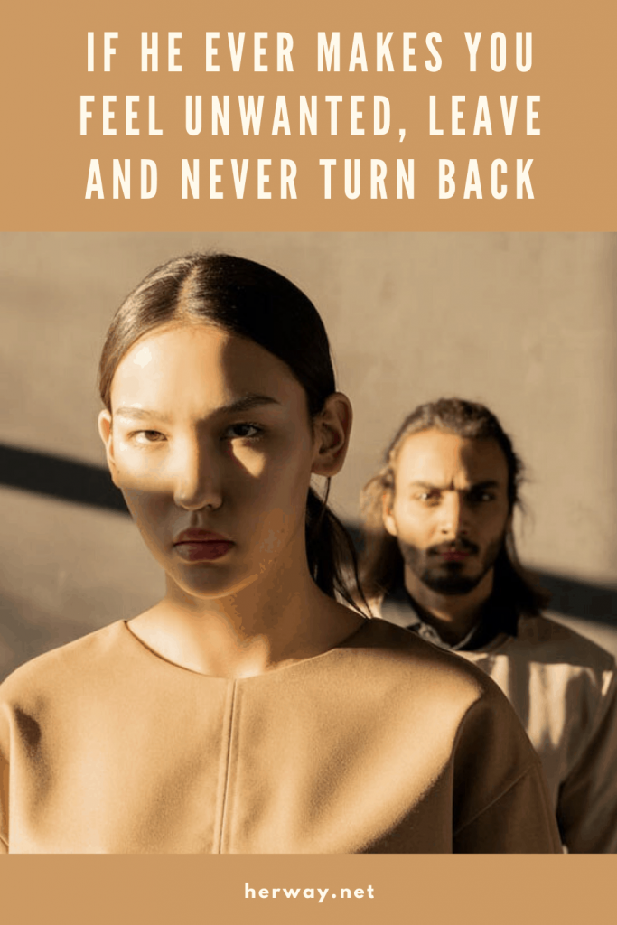 If He Ever Makes You Feel Unwanted, Leave And Never Turn Back