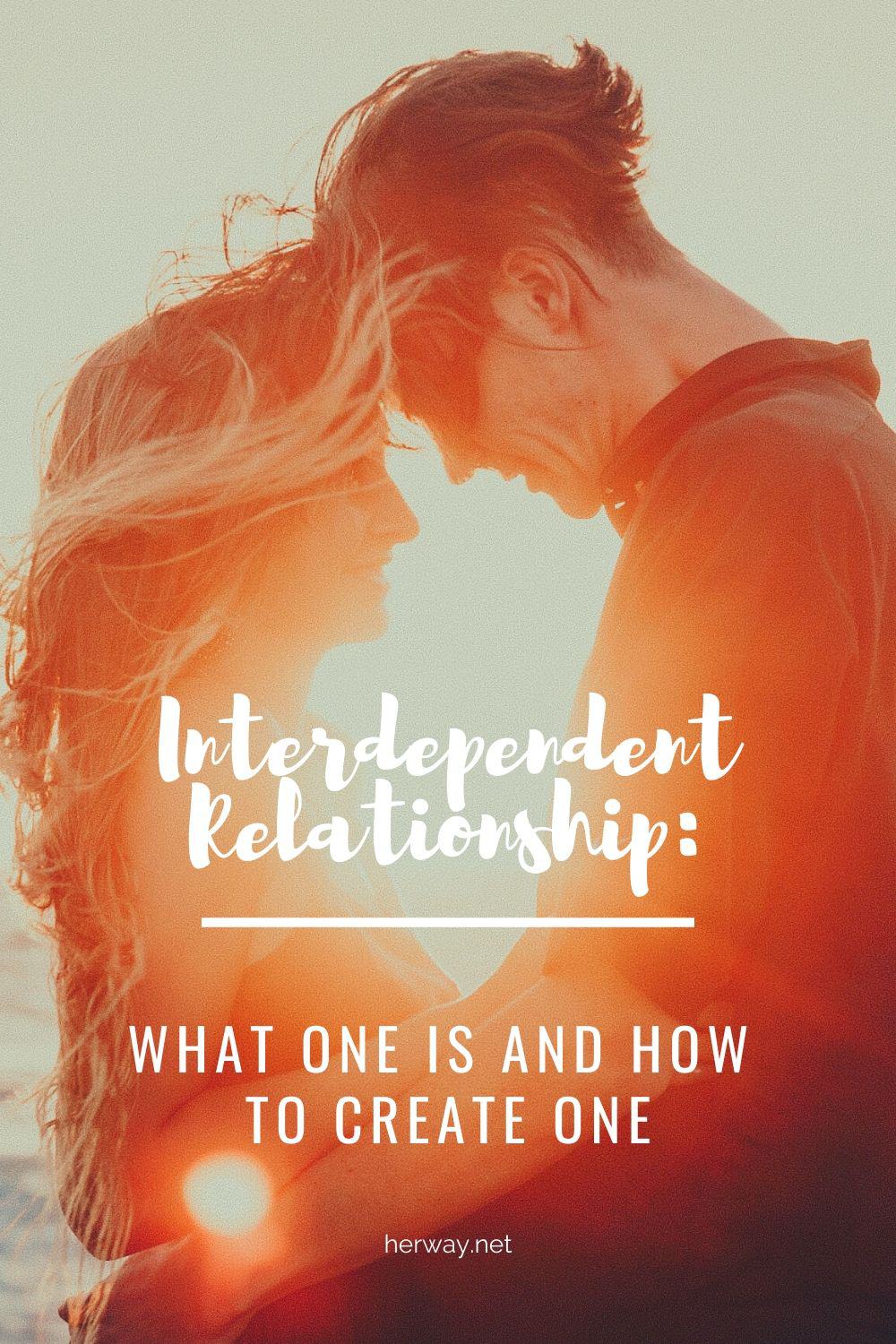 Interdependent Relationship: What One Is And How To Create One