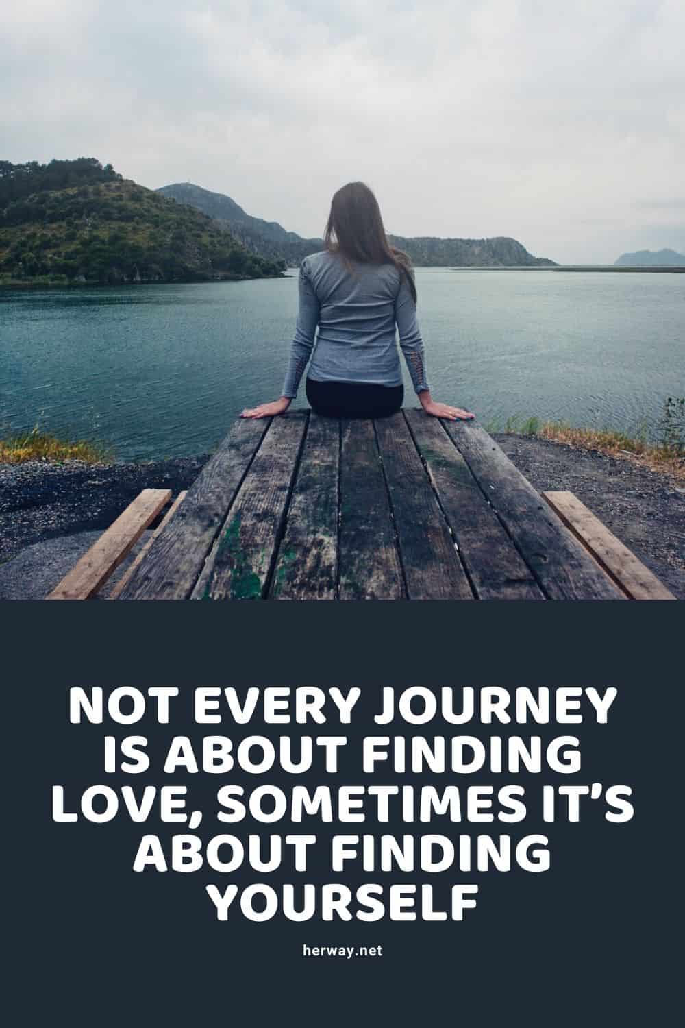 Not Every Journey Is About Finding Love, Sometimes It’s About Finding Yourself