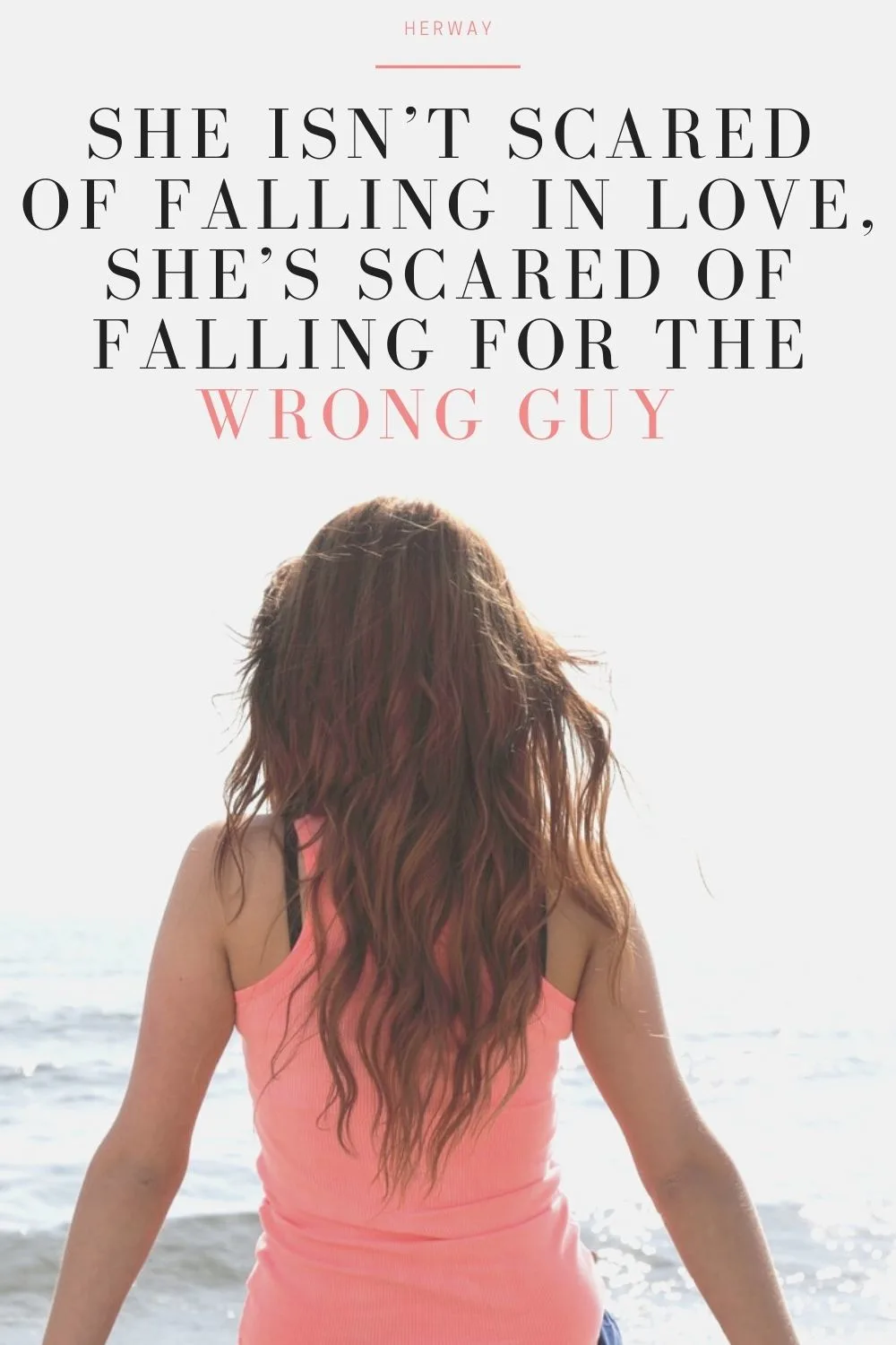 She Isn’t Scared Of Falling In Love, She’s Scared Of Falling For The Wrong Guy