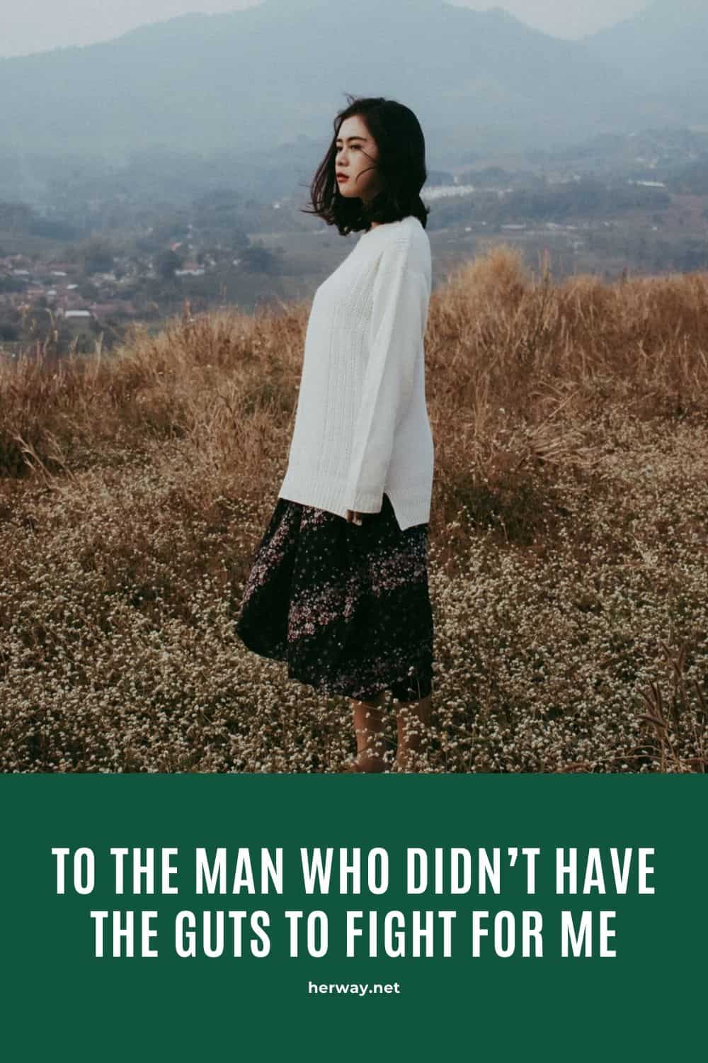 To The Man Who Didn’t Have The Guts To Fight For Me