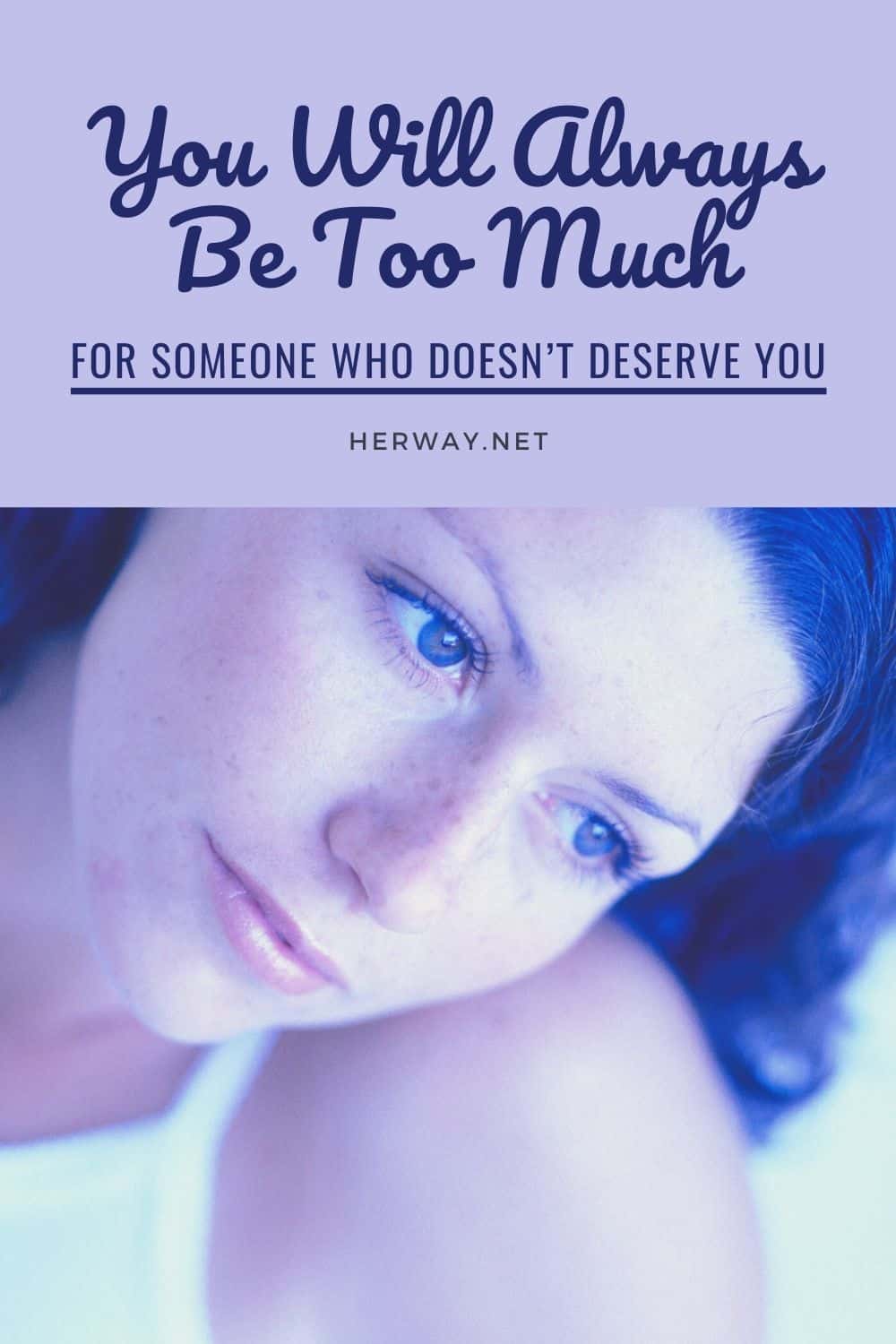 You Will Always Be Too Much For Someone Who Doesn’t Deserve You