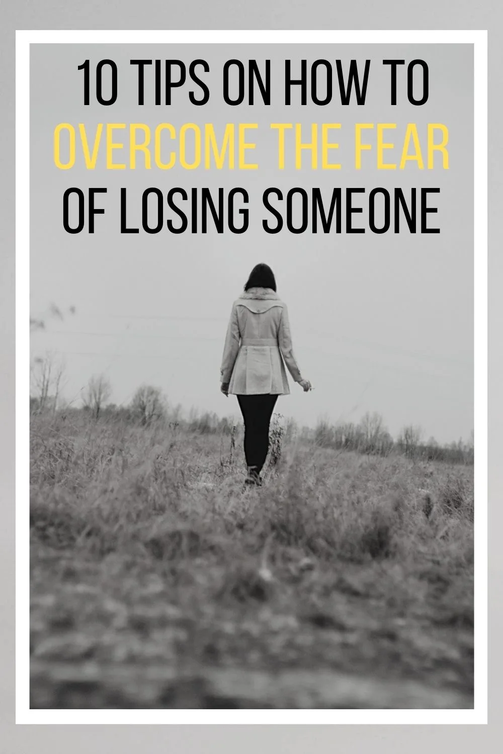 10 Tips On How To Overcome The Fear Of Losing Someone