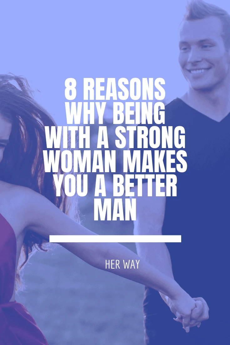 8 Reasons Why Being With A Strong Woman Makes You A Better Man
