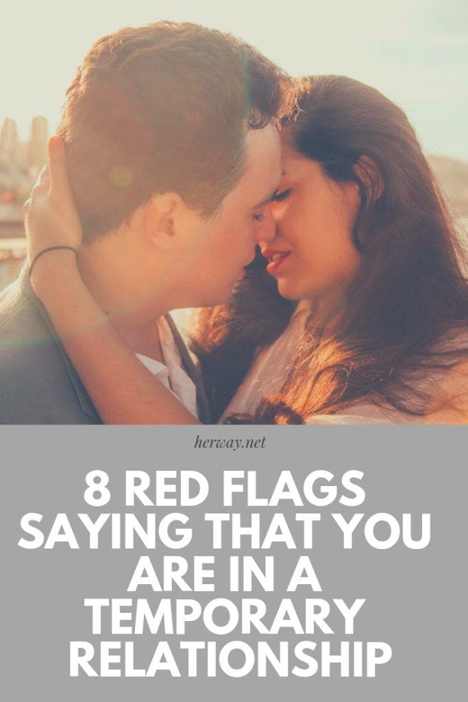 8 Red Flags Saying That You Are In A Temporary Relationship