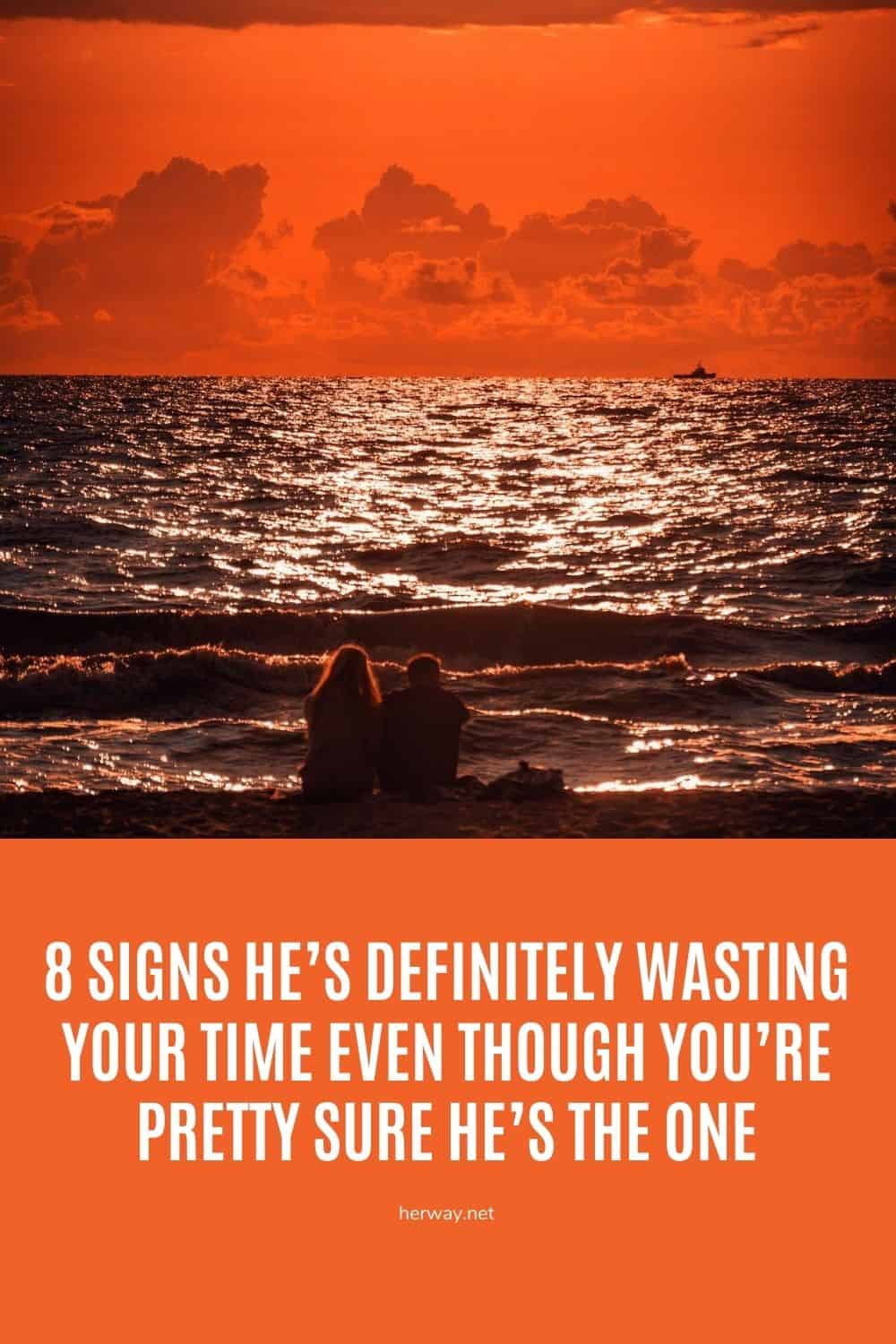 8 Signs He’s Definitely Wasting Your Time Even Though You’re Pretty Sure He’s The One