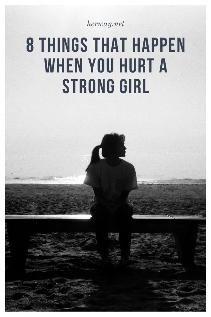 8 Things That Happen When You Hurt A Strong Girl