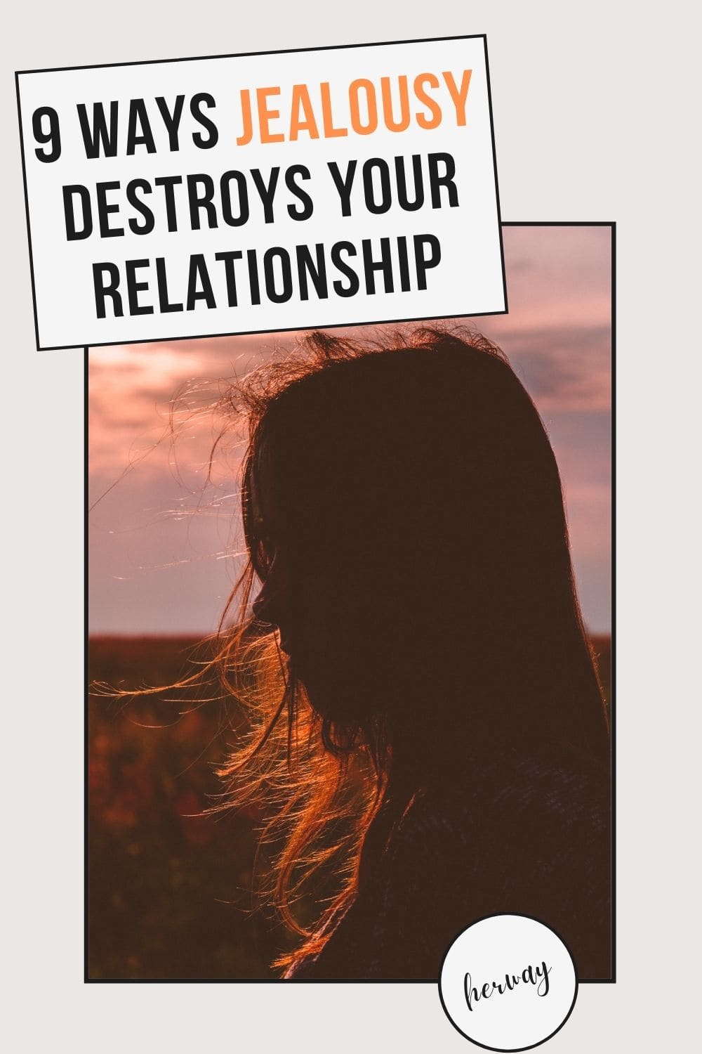 9 Ways Jealousy Destroys Your Relationship