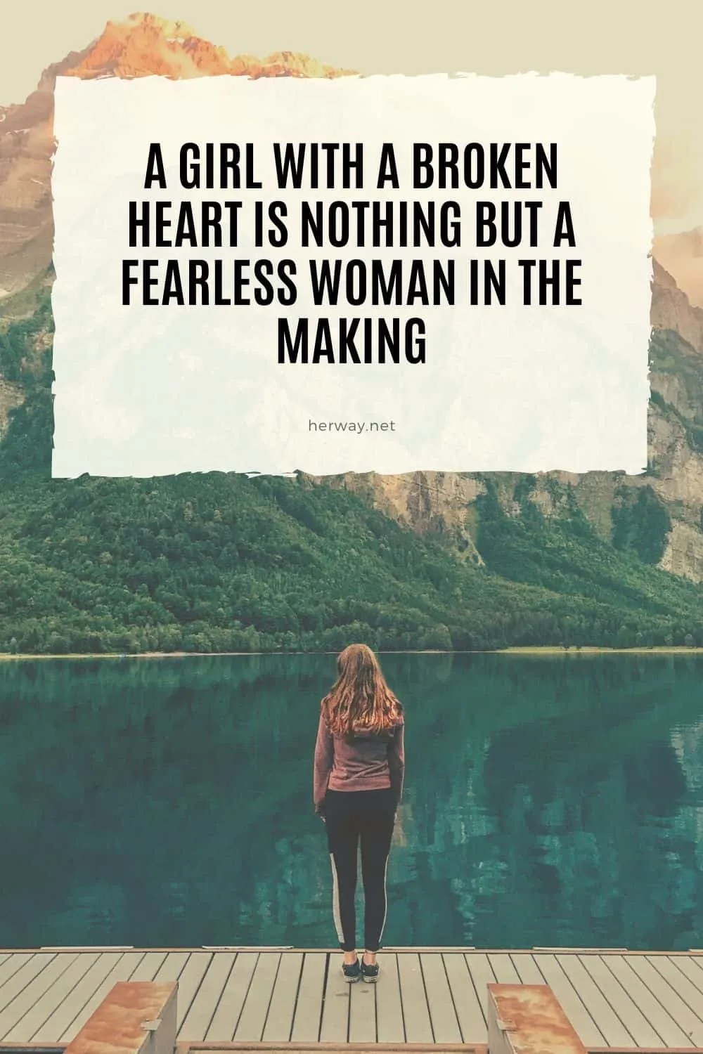 A Girl With A Broken Heart Is Nothing But A Fearless Woman In The Making