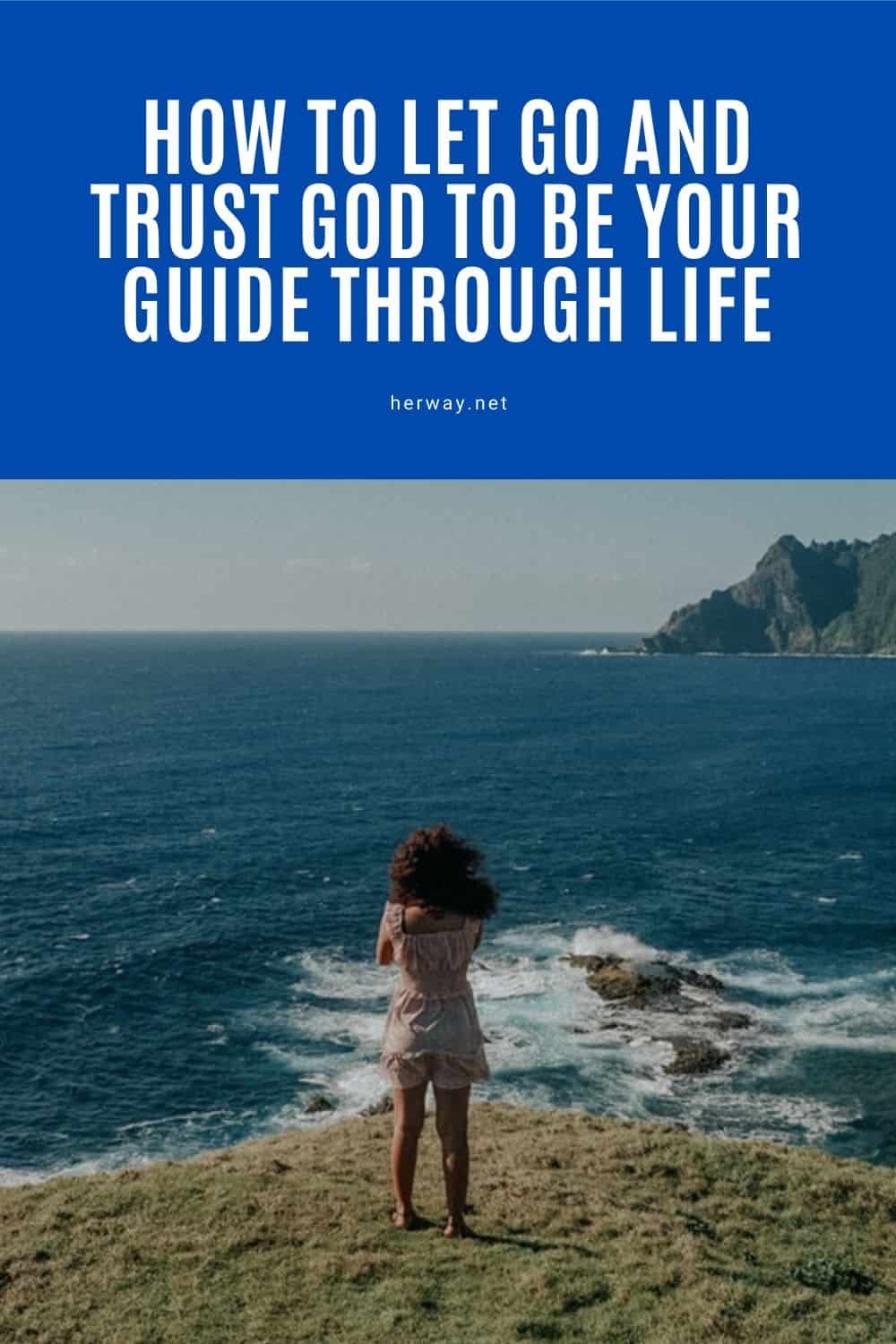 How To Let Go And Trust God To Be Your Guide Through Life