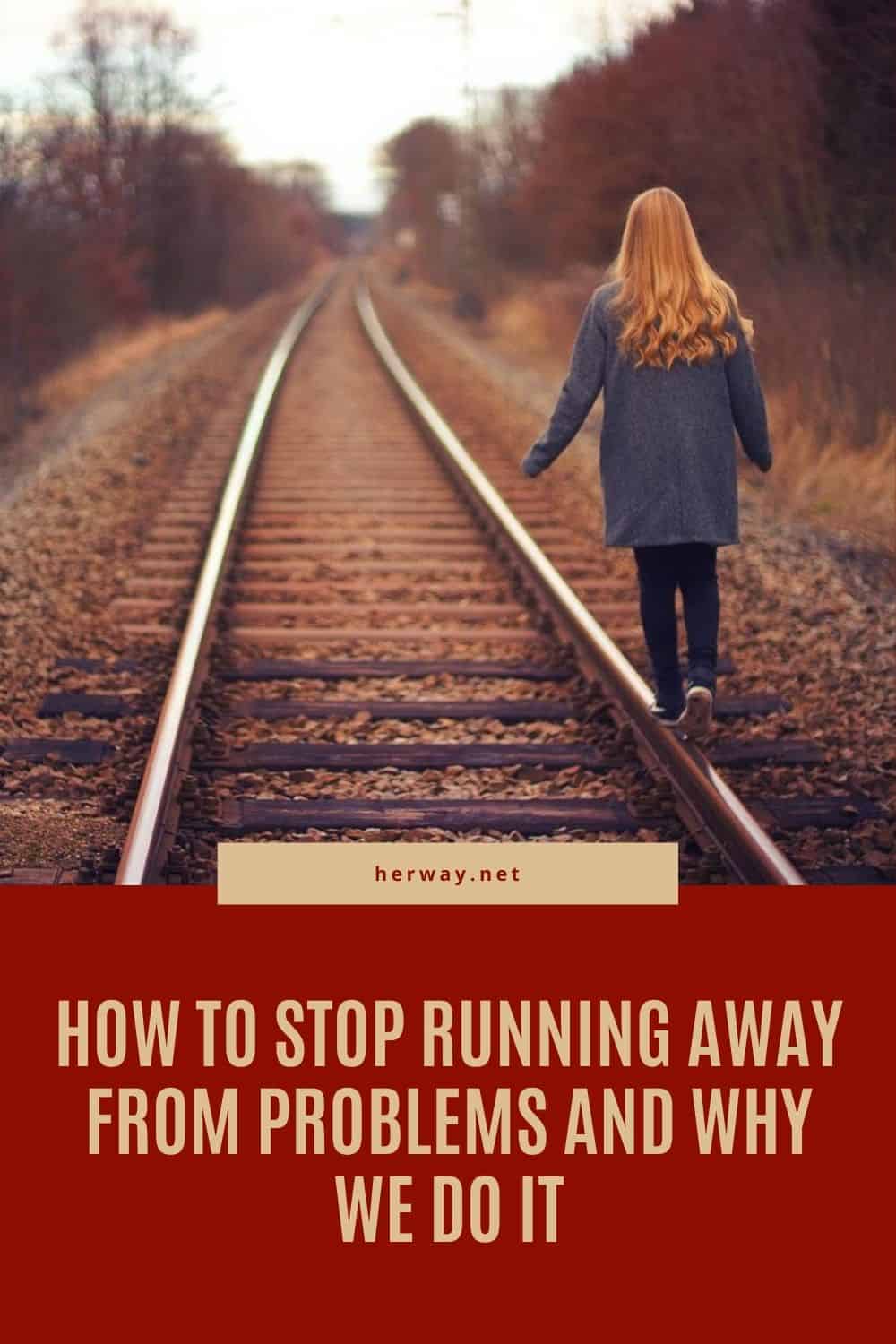 How To Stop Running Away From Problems And Why We Do It