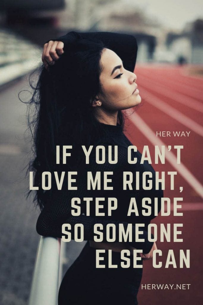 If You Can’t Love Me Right, Step Aside So Someone Else Can