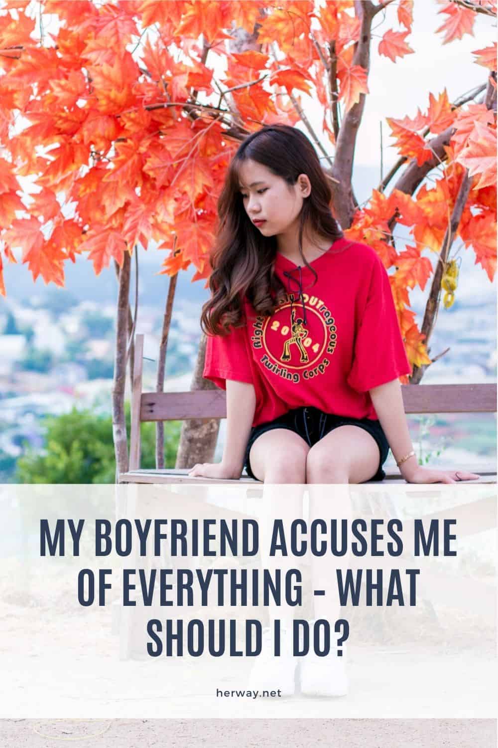 My Boyfriend Accuses Me Of Everything – What Should I Do?