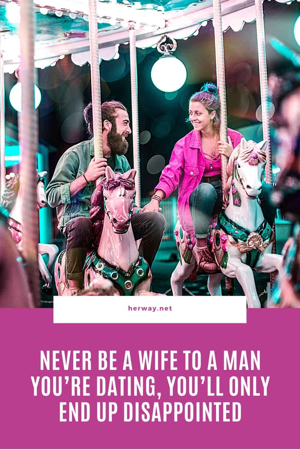 Never Be A Wife To A Man You’re Dating, You’ll Only End Up Disappointed